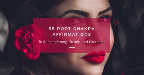 35 Root Chakra Affirmations To Remain Strong And Grounded