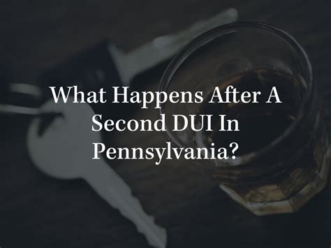 What Happens If You Get A Second DUI in Pennsylvania?