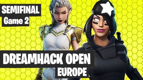 Dreamhack Open Eu Semifinal Game 2 Highlights Fortnite Tournament