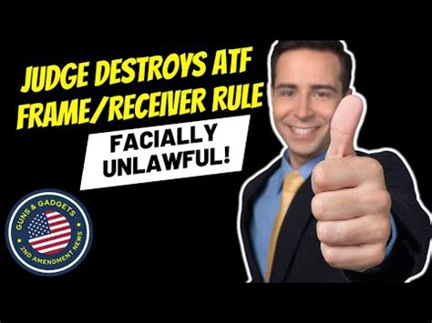 WOW Judge DESTROYS ATF Frame Receiver Rule Says It S Facially