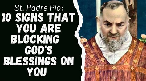 Saint Padre Pio Signs That You Are Blocking God S Blessings On You