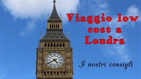 Viaggio Low Cost A Londra Come Organizzarne Uno Perfetto Vagabondi