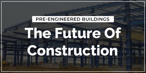 Pre Engineered Buildings The Future Of Construction