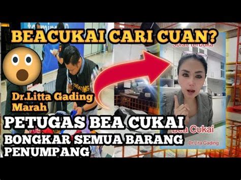 PETUGAS BEACUKAI MAKIN KEJAM BONGKAR SEMUA BARANG PENUMPANG Dr Litta