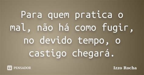 Para quem pratica o mal não há como Izzo Rocha Pensador