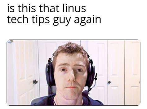 Tech Tops Guy Stares Into Your Soul R Linustechtips