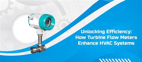 Unlocking Efficiency How Turbine Flow Meters Enhance Hvac Systems