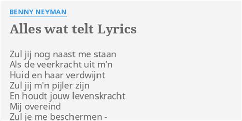 Alles Wat Telt Lyrics By Benny Neyman Zul Jij Nog Naast