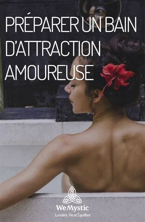 Préparer Un Bain Dattraction Amoureuse Amour Bains Attraction