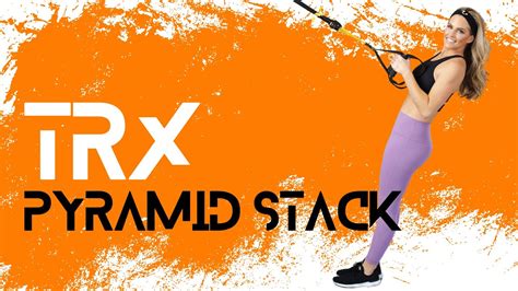 32 Minute Trx Pyramid Stack Bodyfit By Amy Rapidfire Fitness