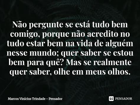 ⁠não Pergunte Se Está Tudo Bem Marcos Vinícius Trindade Pensador