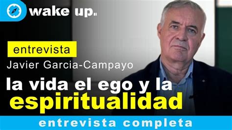 Interview Javier Garcia Campayo Life Ego And Spirituality Wake Up