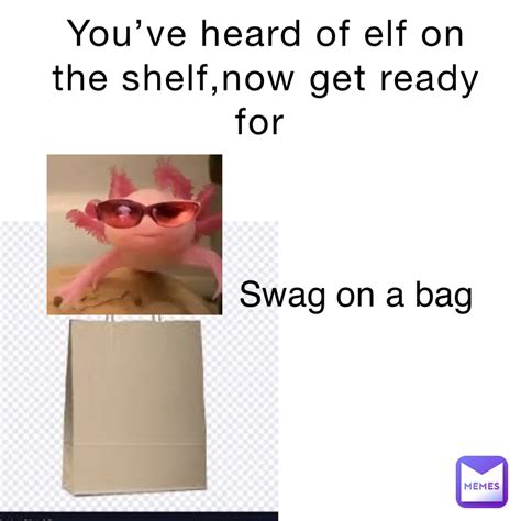 Youve Heard Of Elf On The Shelf Now Get Ready For Swag On A Bag