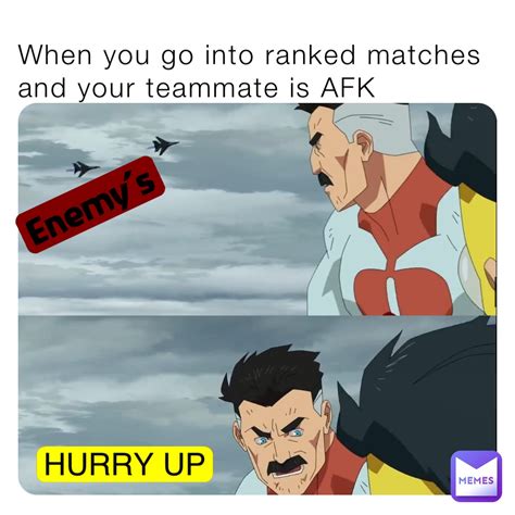 When You Go Into Ranked Matches And Your Teammate Is Afk Enemy’s Hurry Up Secr3t Str1ker Memes