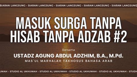 MASUK SURGA TANPA HISAB TANPA ADZAB 2 Ustadz Agung Abdul Adzhim