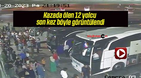 Kazada Len Yolcu Son Kez B Yle G R Nt Lendi B Y K Sivas Haber