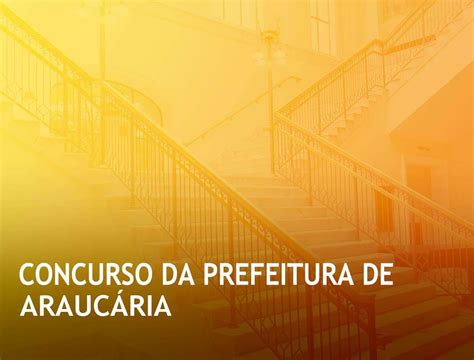 Como Conquistar A Aprova O No Concurso Da Prefeitura De Arauc Ria Pr