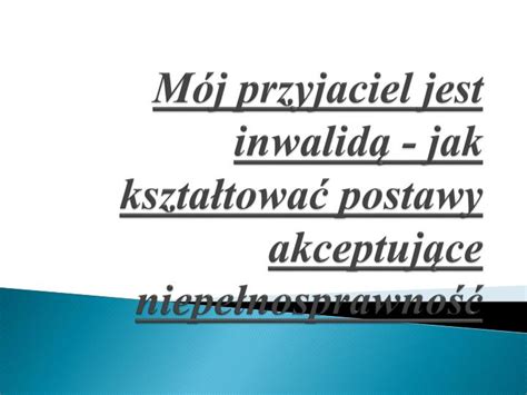 PPT Mój przyjaciel jest inwalidą jak kształtować postawy