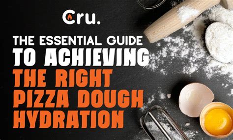 The Essential Guide To Achieving The Right Pizza Dough Hydration Cru Ovens