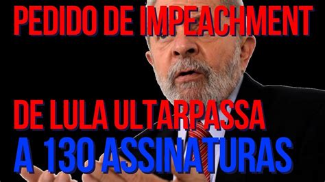 Pedido De Impeachment De Lula Ultrapassa A 130 Assinaturas Youtube