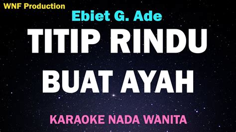 Ebiet G Ade Titip Rindu Buat Ayah Karaoke Nada Wanita Female Key