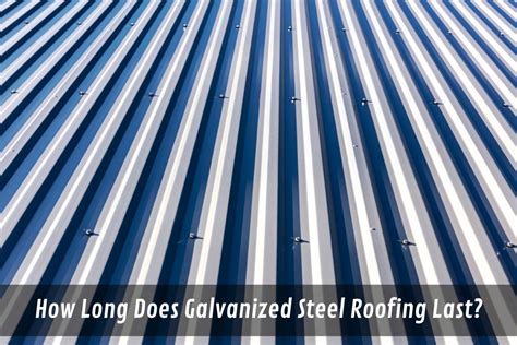 How Long Does Galvanized Steel Roofing Last