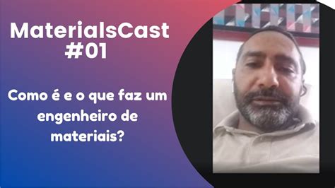 MaterialsCast #01 - Como é e o que faz um engenheiro de materiais ...