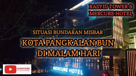 Suasana Kota Manis Pangkalan Bun Malam Hari Bundaran Misbar Hotel