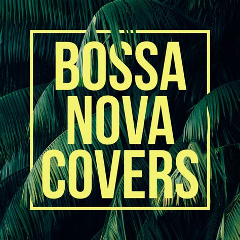 Bossa Nova Covers Compilation By Various Artists Spotify