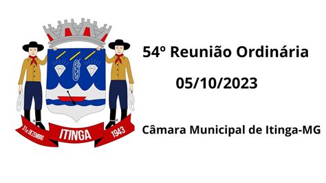 54º Reunião Ordinária Câmara Municipal de Itinga MG 05 10 2023 YouTube