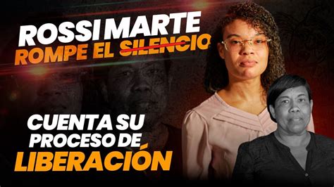 Rossi Marte Rompe El Silencio Cuenta Toda La Verdad De Su Liberacion