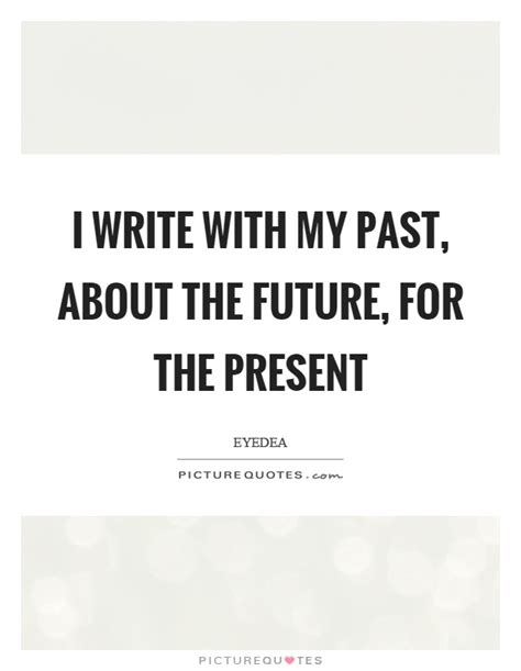 Past Present Quotes & Sayings | Past Present Picture Quotes