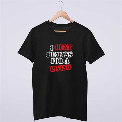 Bounty Hunter D Merch I Hunt Humans For A Living Shirt | Shirts, Graphic tee shirts, Merch