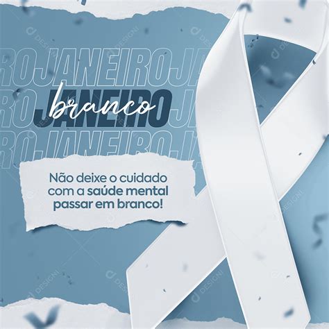 Janeiro Branco Não Deixe O Cuidado Com A Saúde Mental Passar Em Branco