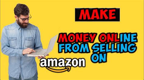 How To Make Money Online From Selling On Amazon Youtube