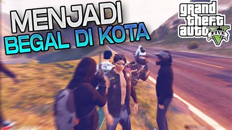 MENJADI BEG4L DI INDOPRIDE GTA 5 ROLEPLAY INDONESIA YouTube