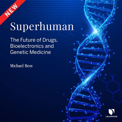 Superhuman: The Future of Drugs, Bioelectronics, and Genetic Medicine ...