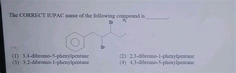 The Correct Iupac Name Of The Following Compound Is Br Ot 1 34