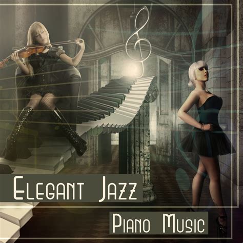 Elegant Jazz: Piano Music – Dinner Party Background Collection, Smooth Jazz for Your Soul ...