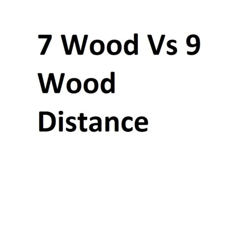 7 Wood Vs 9 Wood Distance - Complete Information