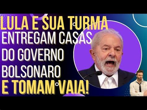 Lula E Sua Turma Tomam Vaia Ao Entregar Casas Do Governo Bolsonaro