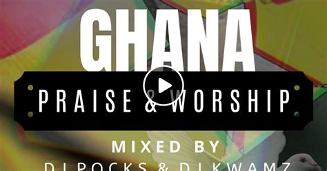 Ghana Gospel (Praise & Worship) Mix 2020 Mixed By @PocksYNL & @DJKwamz ...