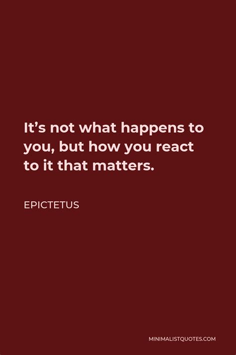 Epictetus Quote Its Not What Happens To You But How You React To It