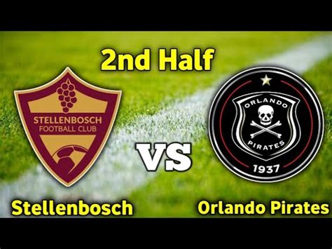 Orlando Pirates Vs Stellenbosch Live Match Today Nd Half Youtube