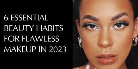 6 Essential Beauty Habits For Flawless Makeup In 2023