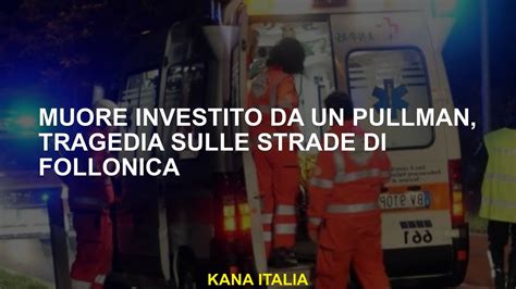 Muore Investito Da Un Pullman Tragedia Sulle Strade Di Follonica YouTube