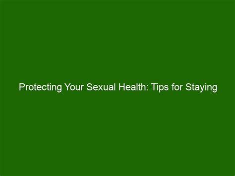 Protecting Your Sexual Health Tips For Staying Healthy Health And Beauty