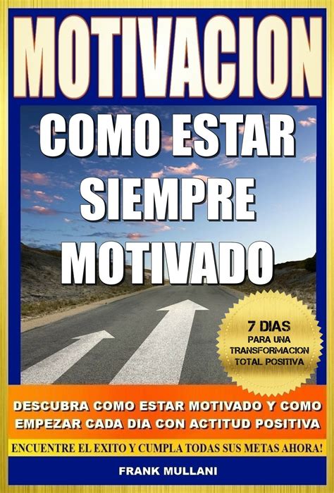 MOTIVACION Como Estar Siempre Motivado 7 Dias Para Una