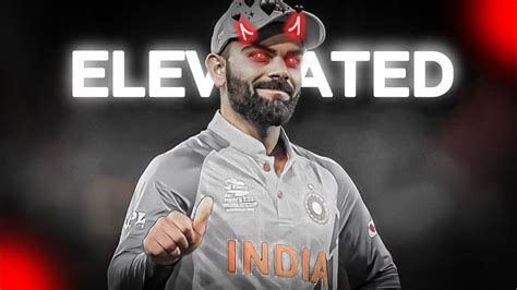 Virat Kohli Ft Elevated Virat Kohli Edit King X Elevated Youtube