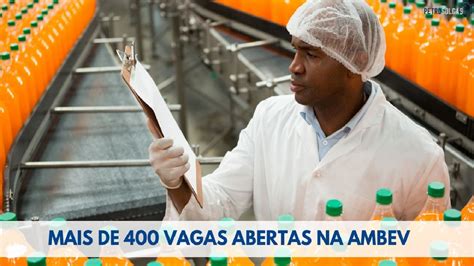 Multinacional De Bebidas Ambev Abre Mais De Vagas De Emprego Para